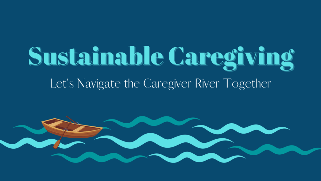 Sustainable Caregiving Social Media Cover: Let's Navigate the Caregiver River Together